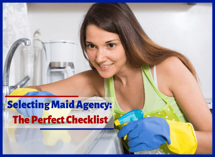 SELECTING MAID AGENCY: THE PERFECT CHECKLIST