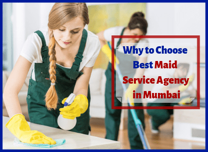 Why to Choose the Best Maid Services Agency in Mumbai
