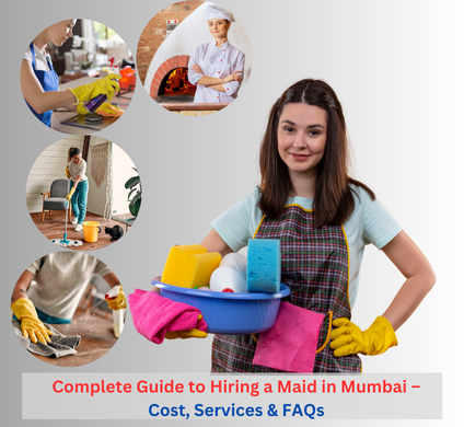 A Complete Guide to Hiring a Maid in Mumbai - Cost, Services & FAQs